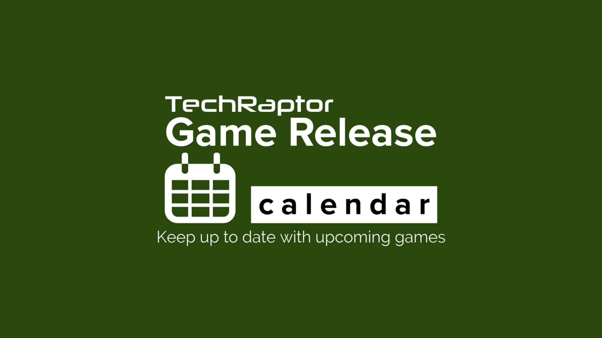 Introducing the Game Release Calendar TechRaptor